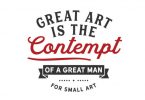 Great Art is the Contempt of - Typography Graphic Templates