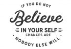 If You Do Not Believe in Yourself - Typography Graphic Templates