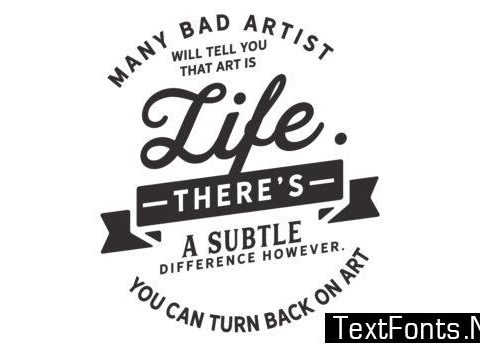 Many Bad Artists Will Tell You That Art - Typography Graphic Templates