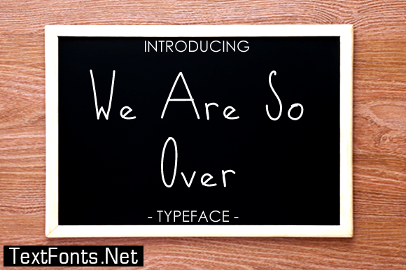 We Are so over Font